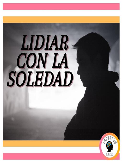 Title details for Lidiar con la Soledad by MENTES LIBRES - Available